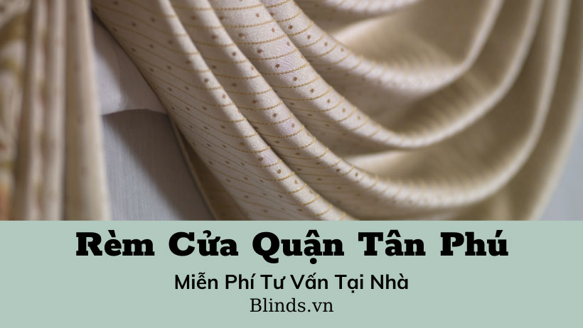 Rèm cửa quận Tân Phú - Lắp đặt màn cửa tại nhà | BLINDS